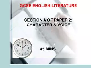 GCSE ENGLISH LITERATURE SECTION A OF PAPER 2: CHARACTER &amp; VOICE 		 	45 MINS