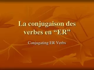 La conjugaison des verbes en “ER”