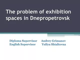 The problem of exhibition spaces in D nepropetrovsk