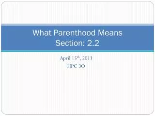 What Parenthood Means Section: 2.2