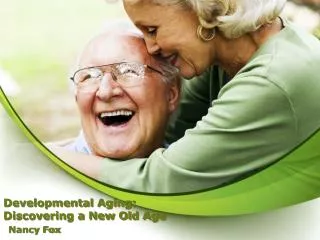 Developmental Aging: Discovering a New Old Age