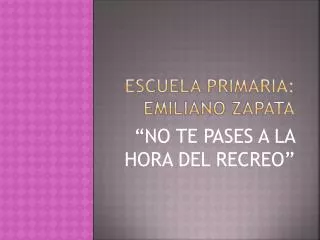 ESCUELA PRIMARIA: Emiliano Zapata