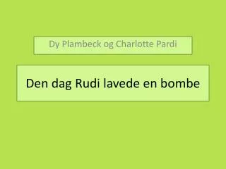 Den dag Rudi lavede en bombe