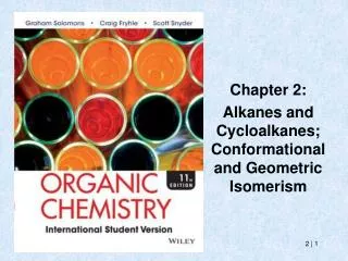 Chapter 2: Alkanes and Cycloalkanes ; Conformational and Geometric Isomerism