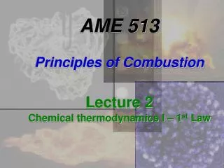 AME 513 Principles of Combustion