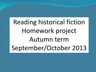 Reading historical fiction Homework project Autumn term September/October 2013