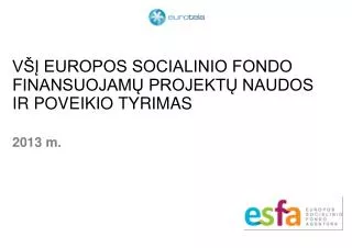 VŠĮ EUROPOS SOCIALINIO FONDO F INANSUOJAMŲ PROJEKTŲ NAUDOS IR POVEIKIO TYRIMAS
