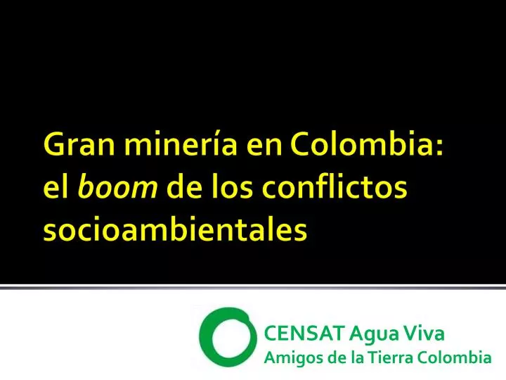 gran miner a en colombia el boom de los conflictos socioambientales