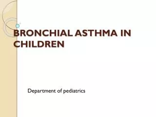 BRONCHIAL ASTHMA IN CHILDREN