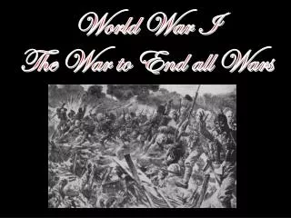 World War I The War to End all Wars