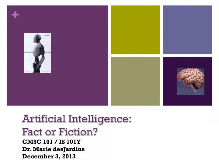 artificial intelligence fact or fiction cmsc 101 is 101y dr marie desjardins december 3 2013
