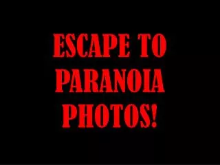 ESCAPE TO PARANOIA PHOTOS!