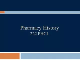 Pharmacy History 222 PHCL