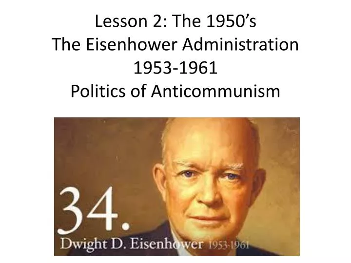 lesson 2 the 1950 s the eisenhower administration 1953 1961 politics of anticommunism