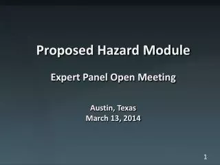 Proposed Hazard Module Expert Panel Open Meeting Austin, Texas March 13, 2014