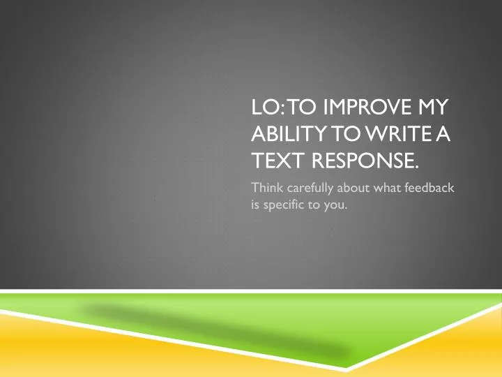lo to improve my ability to write a text response
