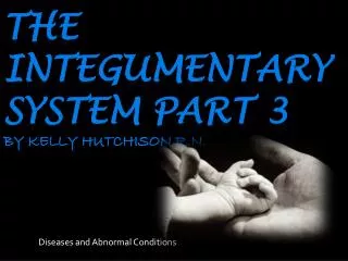 The integumentary system Part 3 by Kelly Hutchison R.n.