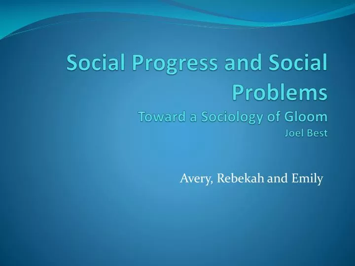 social progress and social problems toward a sociology of gloom joel best