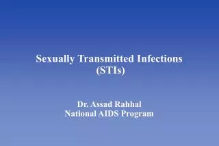 Sexually Transmitted Infections (STIs) Dr. Assad Rahhal National AIDS Program