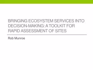 BRINGING ECOSYSTEM SERVICES INTO DECISION-MAKING: A TOOLKIT FOR RAPID ASSESSMENT OF SITES