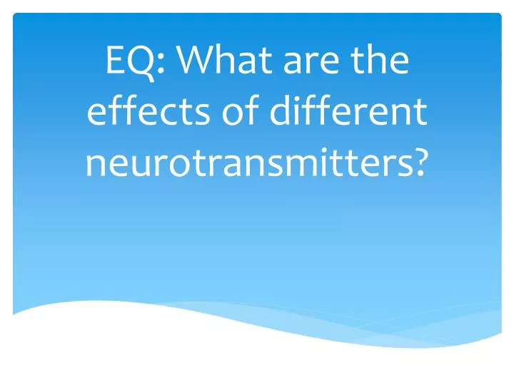 eq what are the effects of different neurotransmitters