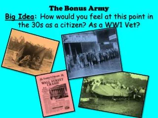 The Bonus Army Big Idea : How would you feel at this point in the 30s as a citizen? As a WW1 Vet?