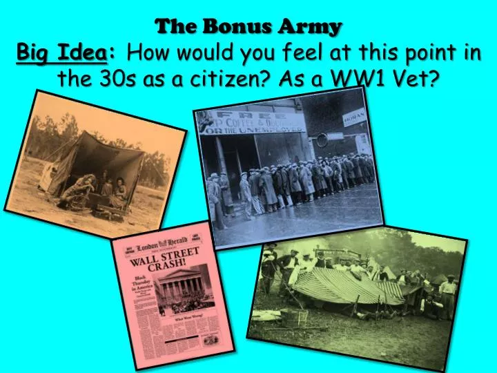 the bonus army big idea how would you feel at this point in the 30s as a citizen as a ww1 vet