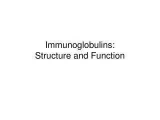 Immunoglobulins: Structure and Function