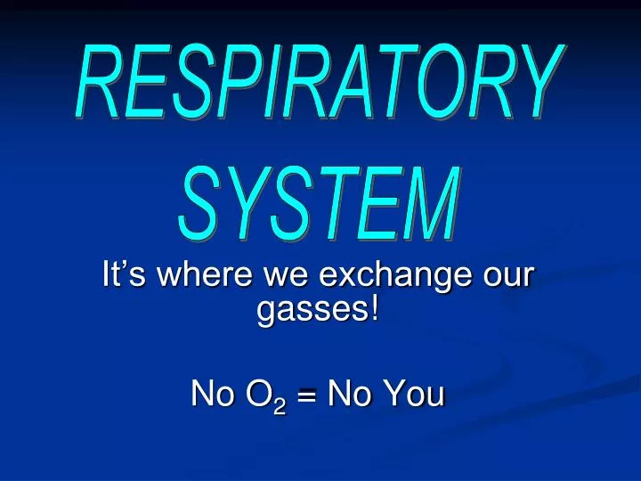 it s where we exchange our gasses no o 2 no you