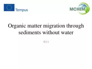 Organic matter migration through sediments without water