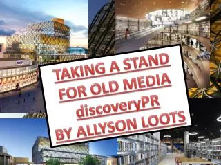 TAKING A STAND FOR OLD MEDIA discoveryPR BY ALLYSON LOOTS