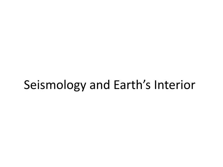 seismology and earth s interior