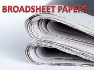 BROADSHEET PAPERS