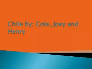 Chile by: Cole, Joey and Henry