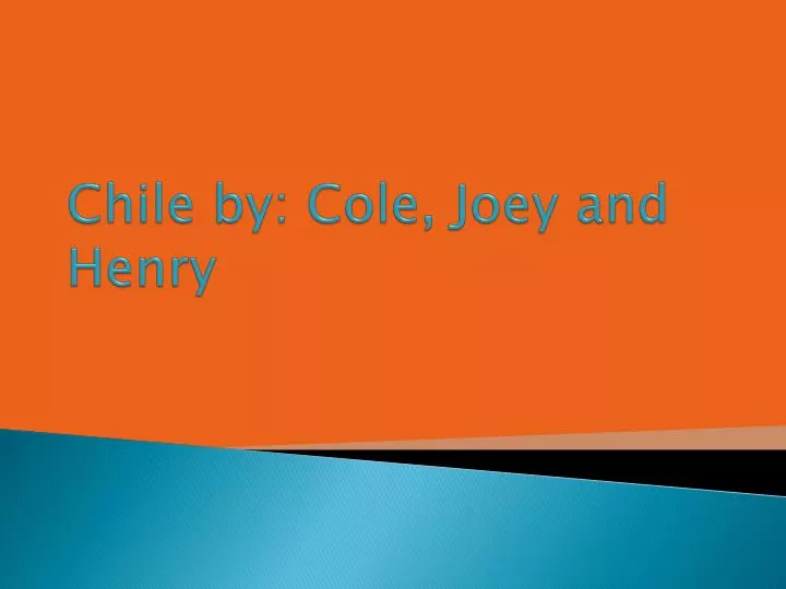 chile by cole joey and henry