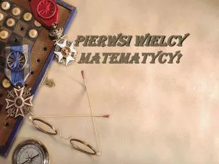 Pierwsi WIELCY MATEMATYCY!