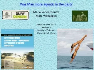 Was Man more aquatic in the past? Mario Vaneechoutte Marc Verhaegen February 10th 2012 Wallacea
