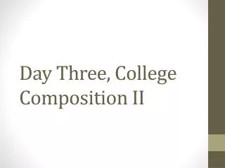 Day Three, College Composition II