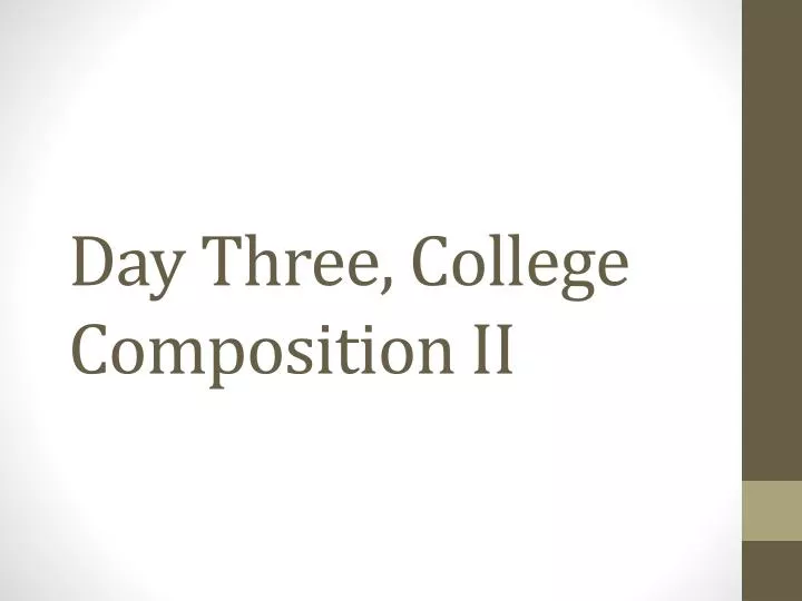 day three college composition ii