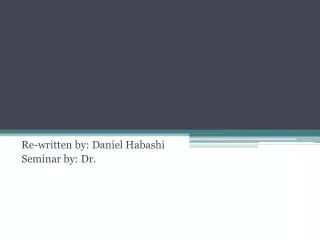 Re-written by: Daniel Habashi Seminar by: Dr.