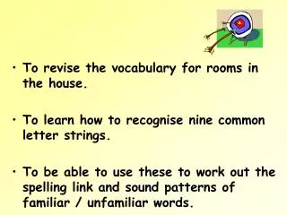 To revise the vocabulary for rooms in the house.