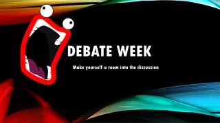 DEBATE WEEK