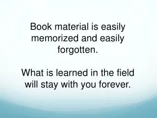 Book material is easily memorized and easily forgotten.