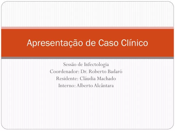 PPT - Apresentação De Caso Clínico PowerPoint Presentation, Free ...