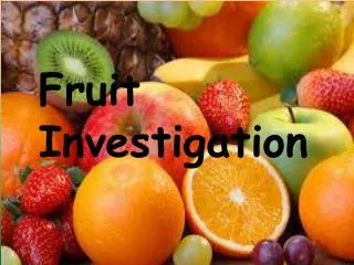 Fruit Investigation