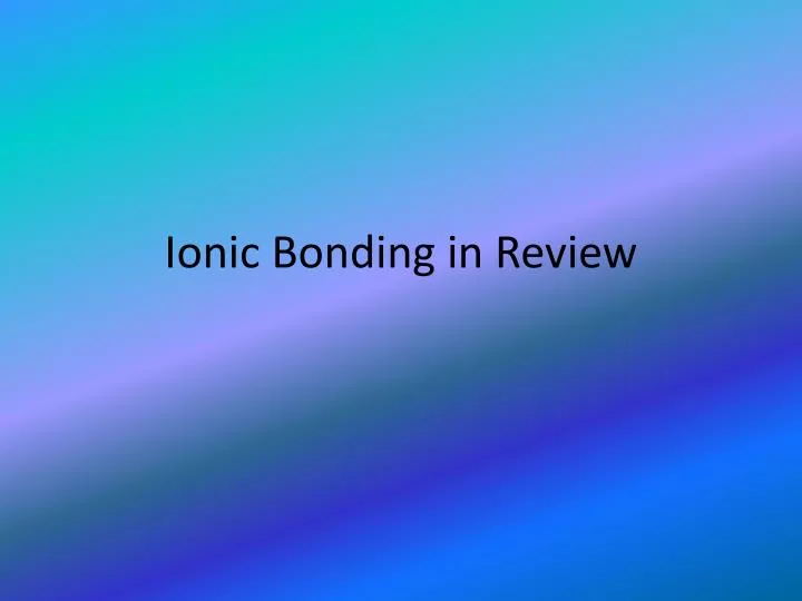 ionic bonding in review