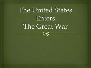 The United States Enters The Great War