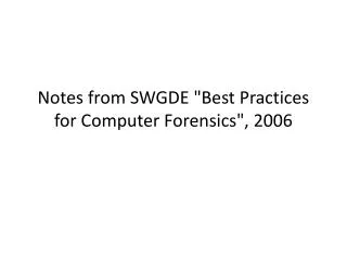 Notes from SWGDE &quot;Best Practices for Computer Forensics&quot;, 2006