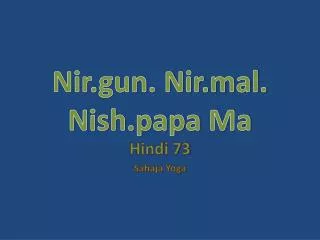 Nir.gun. Nir.mal. Nish.papa Ma