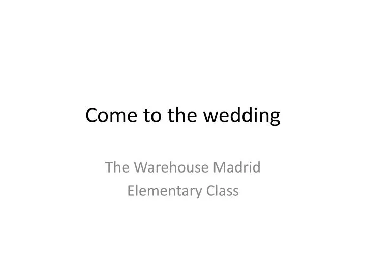 come to the wedding